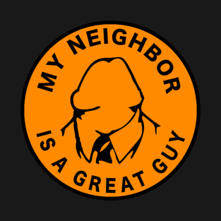 My Neighbor is a Great Guy T-Shirt