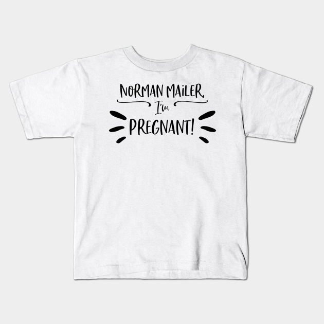 Norman Mailer I M Pregnant Gilmore Girls Kids T Shirt Teepublic