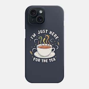 I'm just here for the tea Phone Case