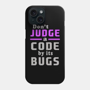 don't judge a code by its bugs Phone Case