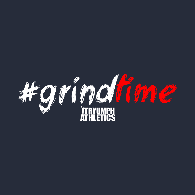 #GrindTime Tee by tryumphathletics