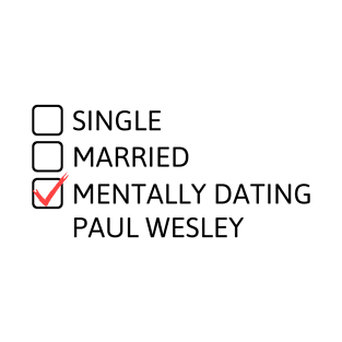 Mentally dating Paul Wesley (Black Font) T-Shirt