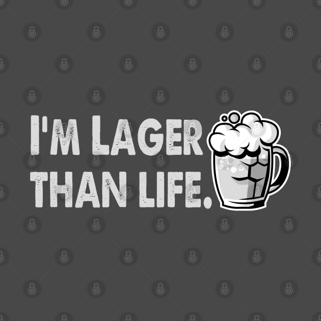 I'm Lager Than Life. by Alema Art