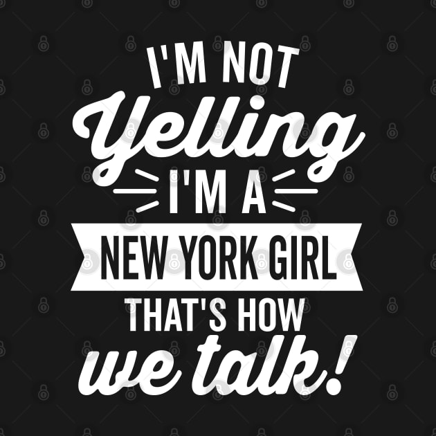 I'm Not Yelling I'm A New York Girl (White) by DetourShirts