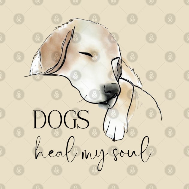 Dogs Heal My Soul by ZogDog Pro