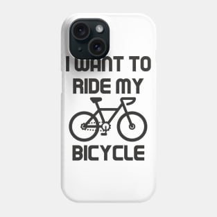 I want to ride my bicycle Phone Case