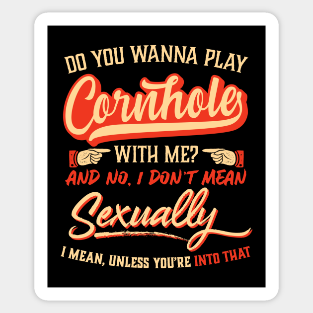 Wanna Play Cornhole With Me I Don T Mean Sexually Cornhole Sticker Teepublic