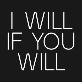 I will if you will T-Shirt