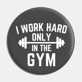 I work hard only in the gym Pin