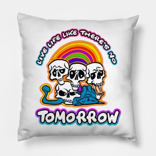 Live Life Like There's No Tomorrow Pillow