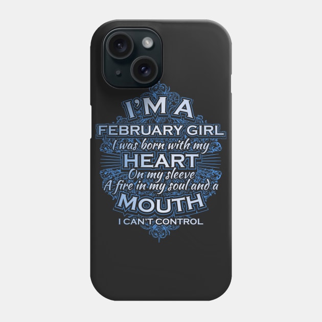 I am a February girl I was born with my heart on my sleeve a fire in my soul and a mouth I can't control Phone Case by jqkart