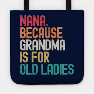 Nana Because Grandma is for Old Ladies Tote