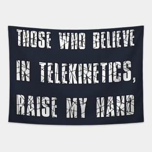 Those who believe in telekinetics, raise my hand Tapestry