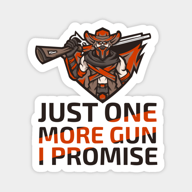 Just One More Gun I Promise Magnet by Acid_rain