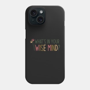 What’s in your wise mind? Phone Case