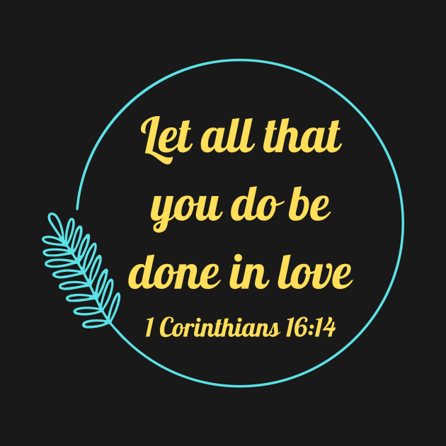 Let all that you do be done in love | Bible Verse 1 Corinthians 16:14 by All Things Gospel