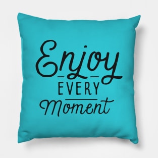 Enjoy Every Moment Pillow