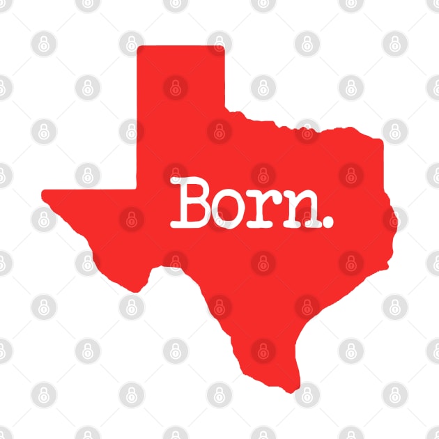 Texas Born TX Red by mindofstate