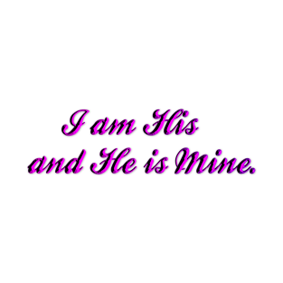 I am His and He is Mine T-Shirt