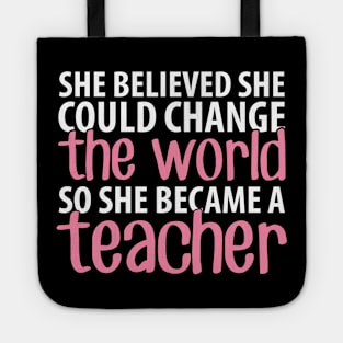 She believed she could change the world so she became a teacher Tote