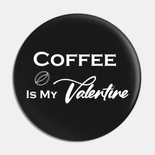 Coffee Is My Valentine , Coffee Lovers-Funny Valentine's Pin