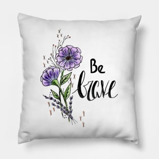 Be Brave Pillow