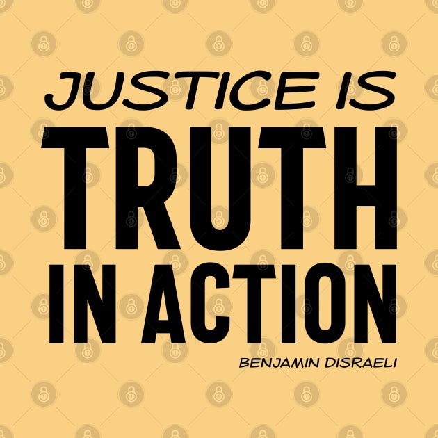 Justice is truth in action - Benjamin Disraeli quote (black text) by Ofeefee