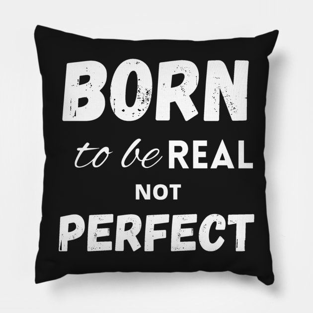 Born to be real not perfect Pillow by LukjanovArt