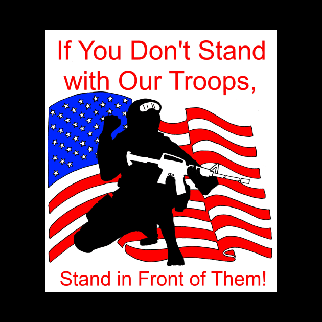 If You Don't Stand with Our Troops, Stand in Front of Them by Joseph Baker