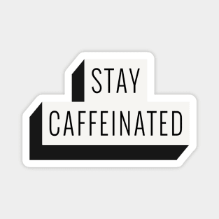 Stay Caffeinated Magnet