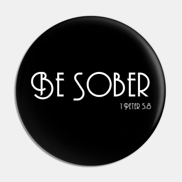 Be Sober, 1 Peter 5:8, Christian Clothing Bible Verse Pin by Terry With The Word