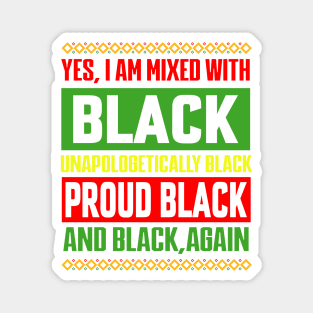 Yes I Am Mixed with Black Proud Black History Month Magnet