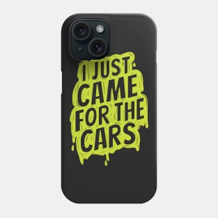 I just came for the cars Phone Case