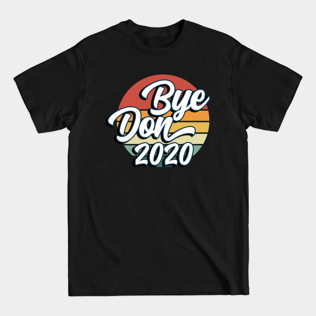 Disover Bye Don 2020 Joe Biden for president Anti-Trump Design - Bye Don 2020 - T-Shirt