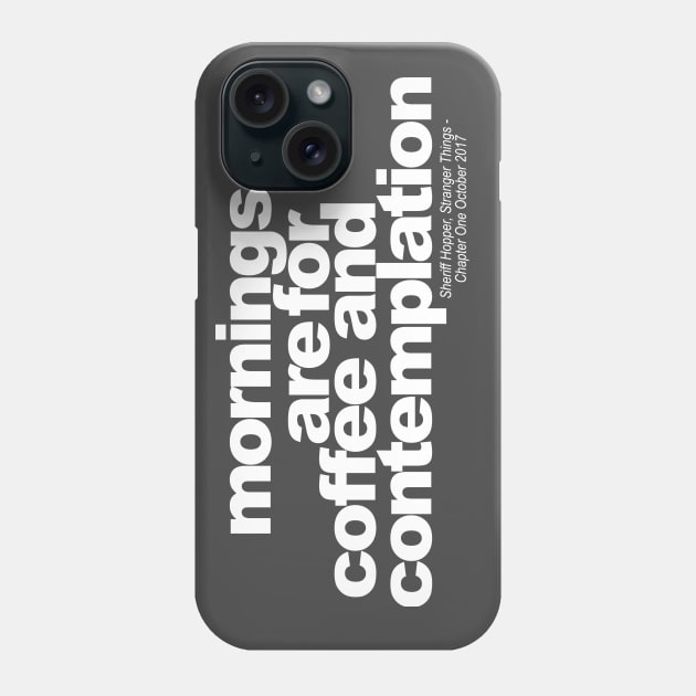 Mornings are for coffee and contemplation Phone Case by ToddPierce