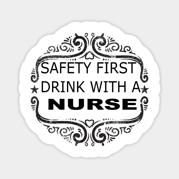 Safety First Drink With A Nurse Magnet by Tee-ps-shirt