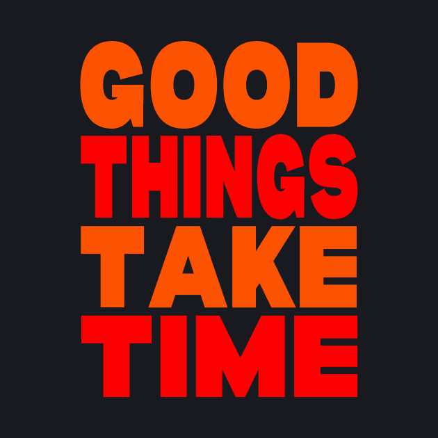 Good things take time by Evergreen Tee