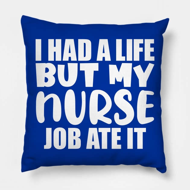 I had a life, but my nurse job ate it Pillow by colorsplash