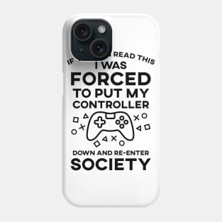 If You Can Read This I Was Forced To Put My Controller Down And Re-Enter Society Phone Case