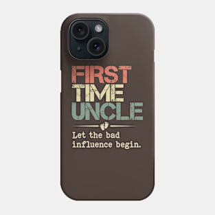 First Time Uncle Let the Bad Influence Begin Funny New Uncle Phone Case