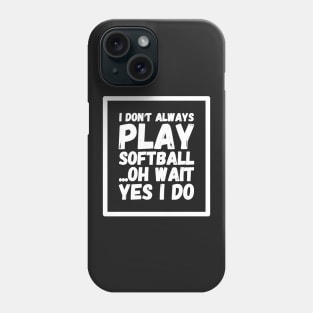 I don't always softball oh wait yes i do Phone Case