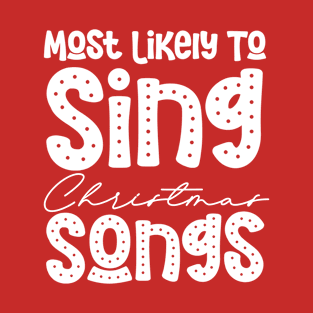 Most Likely To Sing Christmas Songs Funny Christmas Present T-Shirt