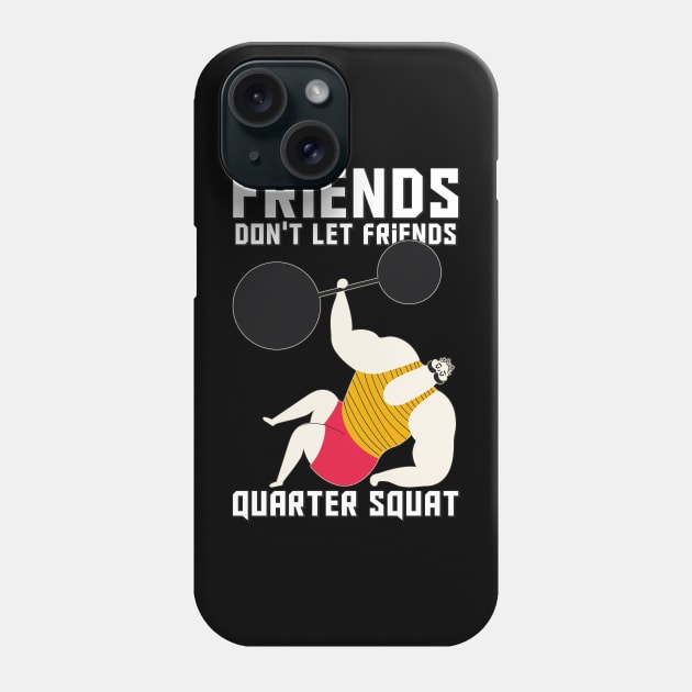 Friends Don't Let Friends Quarter Squat Phone Case by Warmth Saga