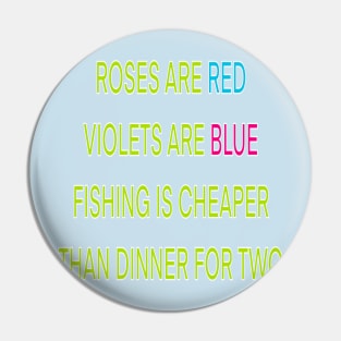 Roses are red violets are blue fishing Is cheaper than dinner for two Pin