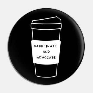 Caffeinate And Advocate Pin