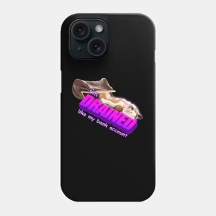 I'm Drained Like My Bank Account Meme Phone Case