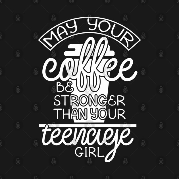 May your coffee be stronger than your teenage girl by TheBlackCatprints