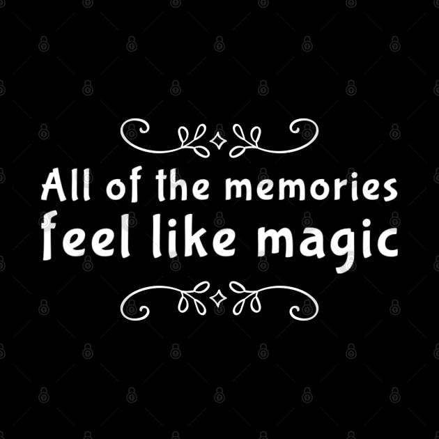 Romantic text, All of the memories feel like magic by BlackCricketdesign