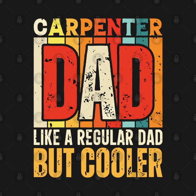 carpenter Dad Like a Regular Dad but Cooler Design for Fathers day by rhazi mode plagget