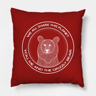 Grizzly Bear - We All Share This Planet - meaningful animal design Pillow